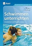 Schwimmen unterrichten: Grundwissen - Praxisbausteine (1. bis 10. Klasse)