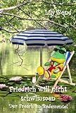 Friedrich will nicht schwimmen: Der Frosch im Bademantel